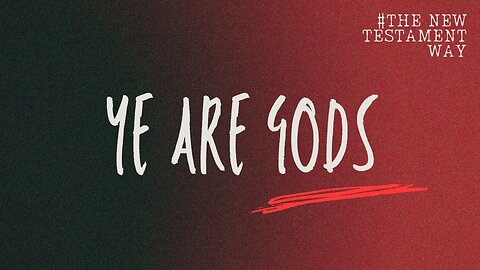 The New Testament Way: Ye Are Gods - September 7th, 2025