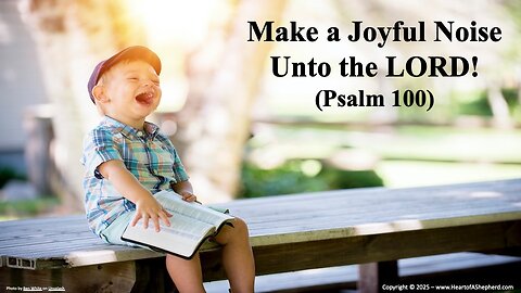 Make a Joyful Noise Unto the LORD! (Psalm 100), a daily Bible study from www.HeartofAShepherd.com.