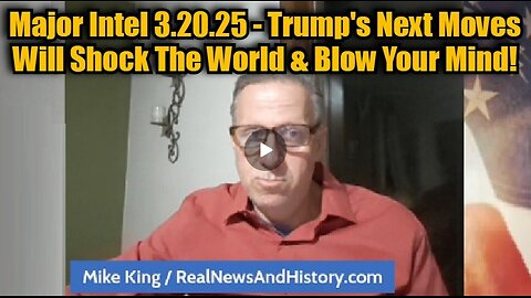 Mike King: Major Intel 3.20.25 - Trump's Next Moves Will Shock The World & Blow Your Mind!