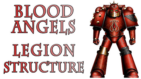 The Blood Angels Legion - Legion Structure (Warhammer 40k Lore)