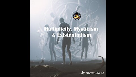 Multiplicity, Mysticism & Existentialism