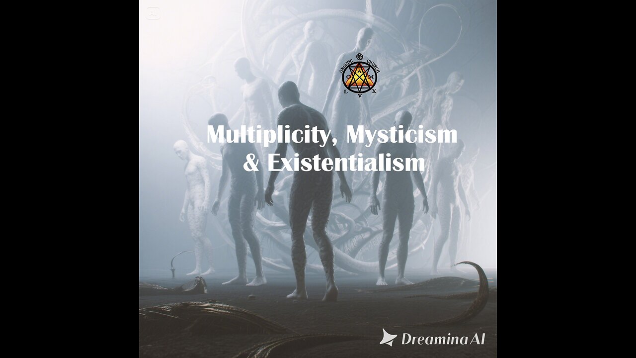 Multiplicity, Mysticism & Existentialism