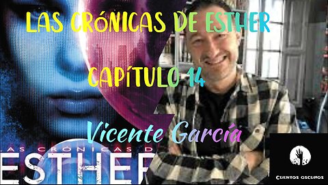 14-"Las crónicas de Esther" de Vicente García. Capítulo 14. Audiolibro. Distopía. Ciencia Ficción.