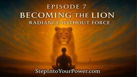 Becoming the Lion - Episode 7 | Step Into Your Power