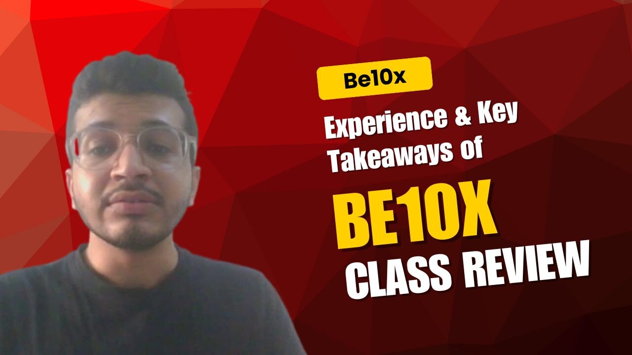 Kartik's Experience & Key Takeaways | Be10x Class Review
