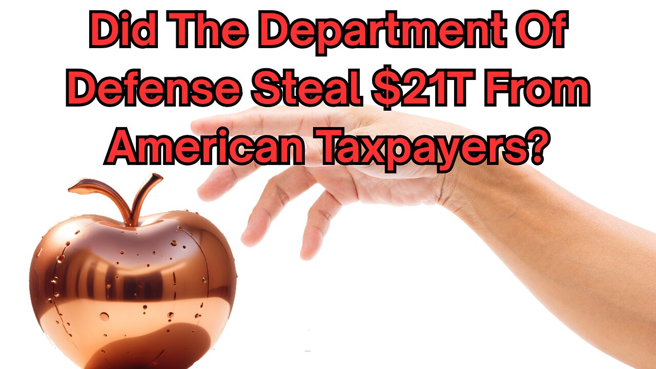 Did The Department Of Defense Steal $21T From American Taxpayers? See The Story!
