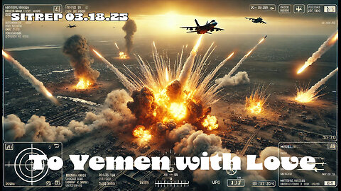 To Yemen with Love - SITREP 03.18.25