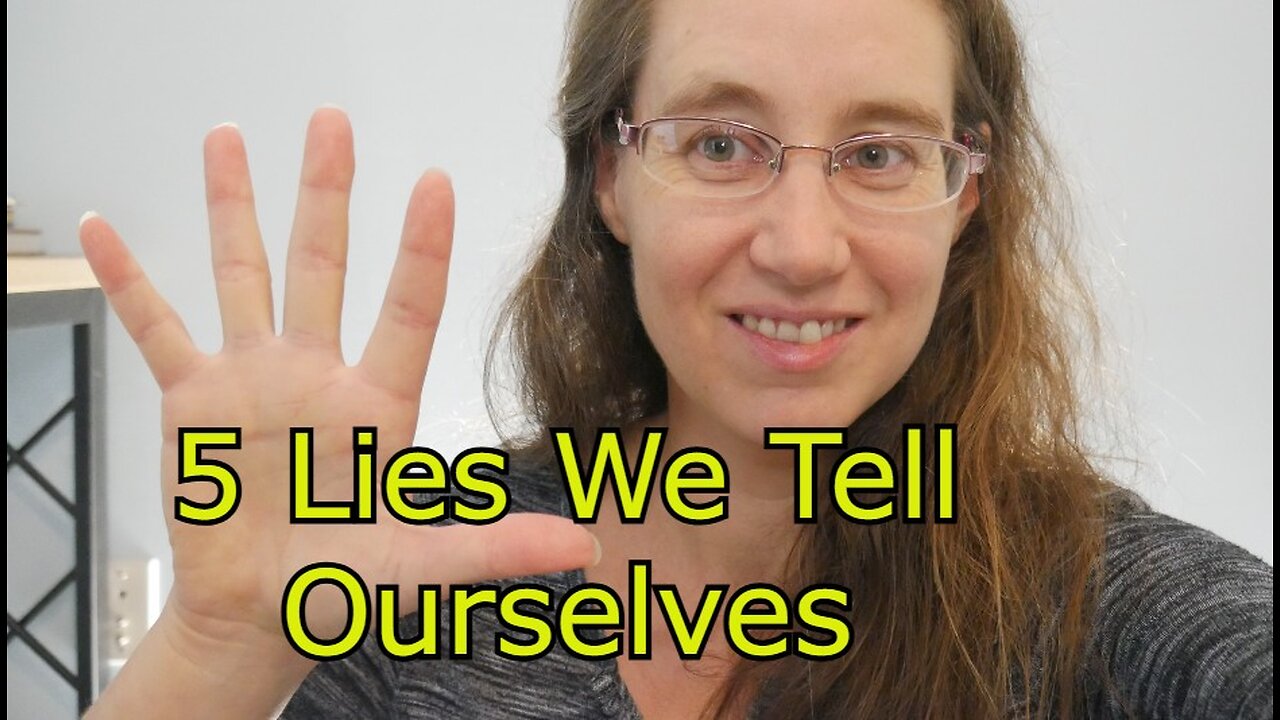 5 Lies We Believe Are True - Overcoming Negative Thoughts
