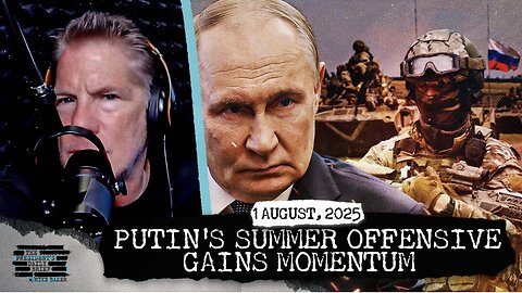 Putin’s Summer Offensive Gains Momentum & The Clinton-Soros Plot To Derail Trump’s Presidency