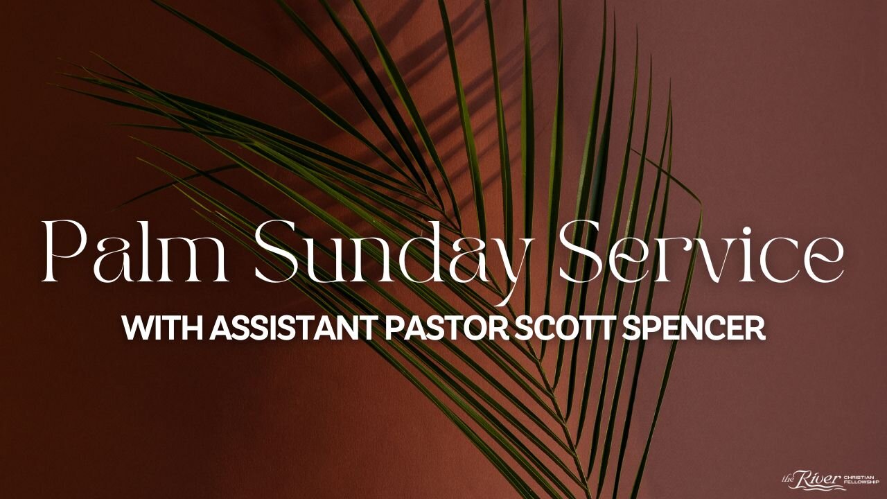 Palm Sunday Service with Assistant Pastor Scott Spencer