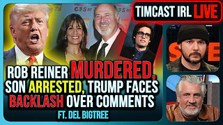 Rob Reiner MURDERED, Son Arrested, Trump Faces Backlash Over Comments | Timcast IRL
