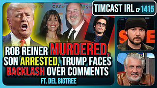Rob Reiner MURDERED, Son Arrested, Trump Faces Backlash Over Comments | Timcast IRL