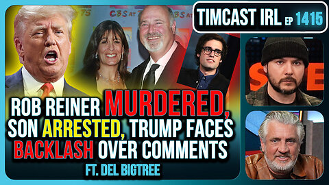 Rob Reiner MURDERED, Son Arrested, Trump Faces Backlash Over Comments | Timcast IRL