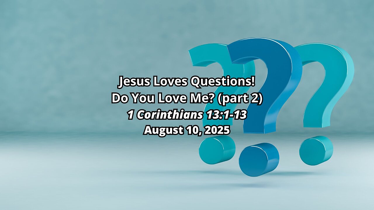 Jesus Loves Questions!: Do You Love Me? (part 2) - 1 Corinthians 13:1-8