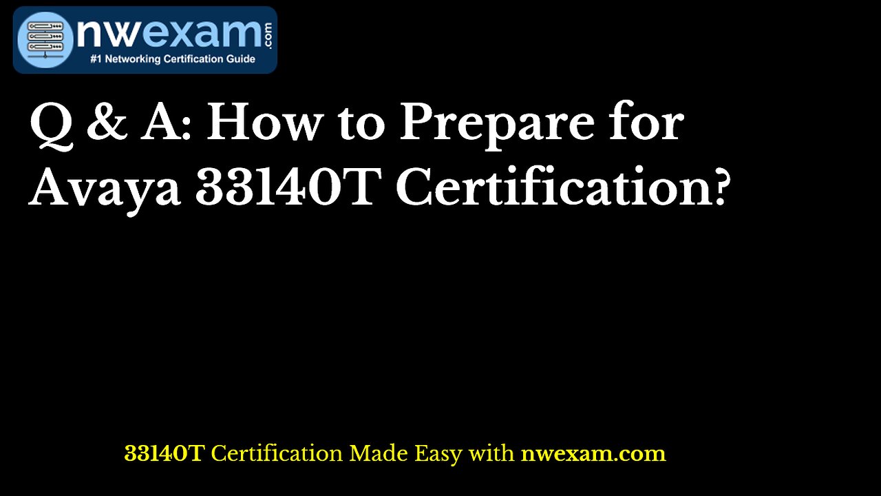 Q & A: How to Prepare for Avaya 33140T Certification?