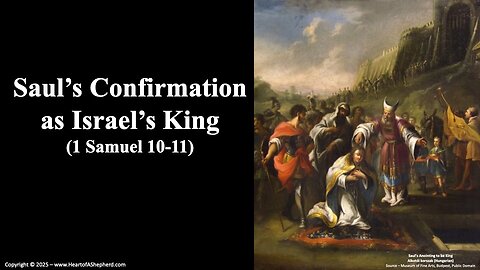 Saul’s Confirmation as Israel’s King (1 Samuel 10-11) A Bible study from www.HeartofAShepherd.com.