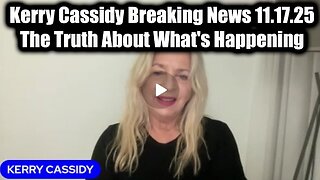 Kerry Cassidy Breaking News 11.17.25, The Truth About What's Happening