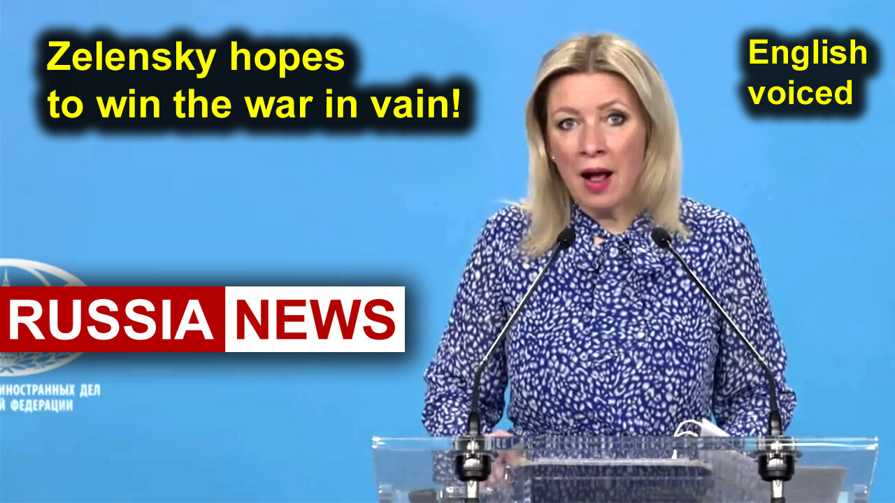 Zelensky hopes to win the war in vain! Zakharova, Russia