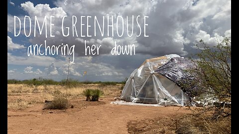 Dome Greenhouse anchoring her down