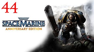 Warhammer Space Marine : Part 44 : Taken from LIVE Stream