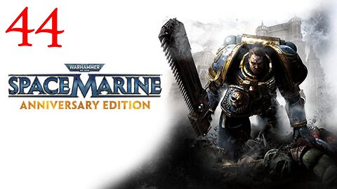 Warhammer Space Marine : Part 44 : Taken from LIVE Stream