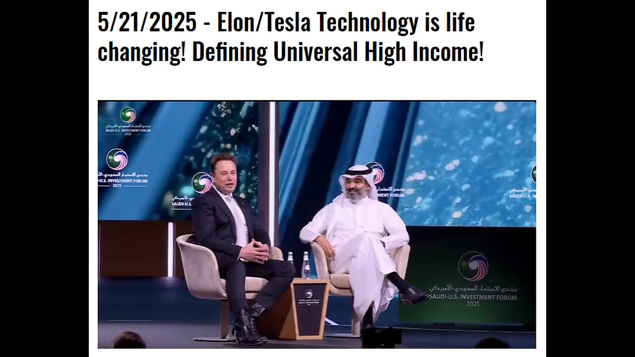 5/21/2025 - Elon/Tesla Technology is life changing! Defining Universal High Income!