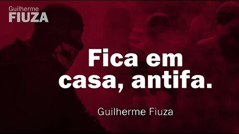 Guilherme Fiuza: Fica em casa, antifa. 2020-06-10