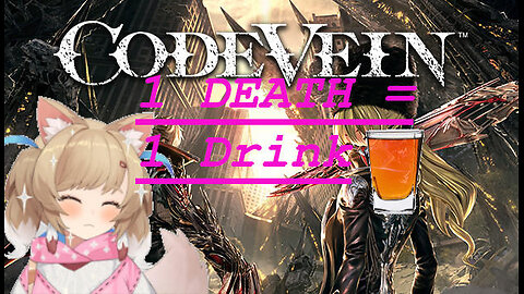I Made Code Vein a Drinking Game...
