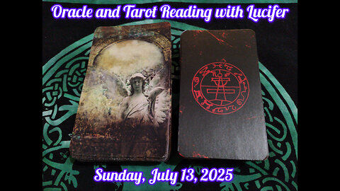 Oracle and Tarot Reading with Lucifer: Sunday, July 13, 2025