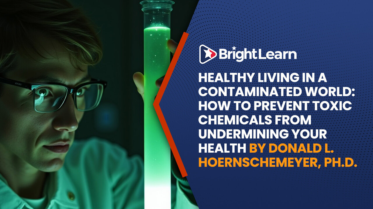 BrightLearn - Healthy Living in a Contaminated World: How to prevent toxic chemicals from undermining your health by Donald Hoernschemeyer