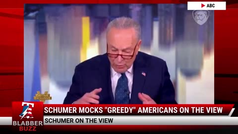 Schumer Mocks "Greedy" Americans On The View