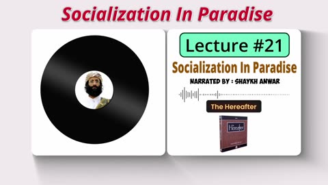 Socialization In Paradise | Lecture No. 21 - The Hereafter Series