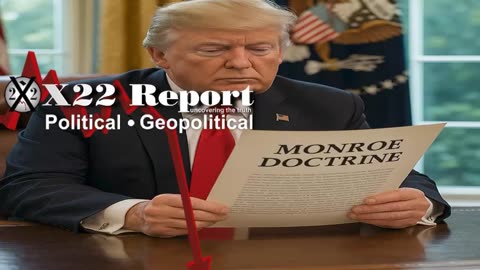 X22 Report: Monroe Doctrine Has Been Resurrected, Countries Are On Notice .......