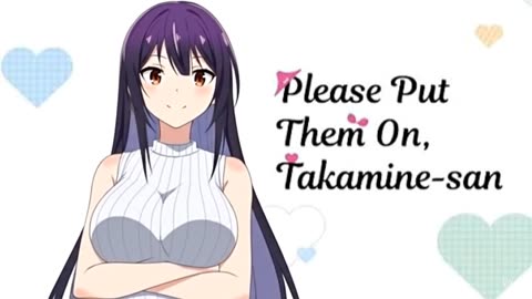 Please Put Them On, Takamine-san Hindi Dubbed And Subbed