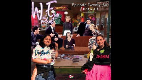 Episode 26: F.R.I.E.N.D.S. Are What W.E. Are For!
