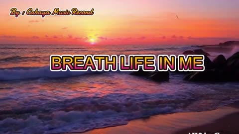 BREATH LIFE IN ME