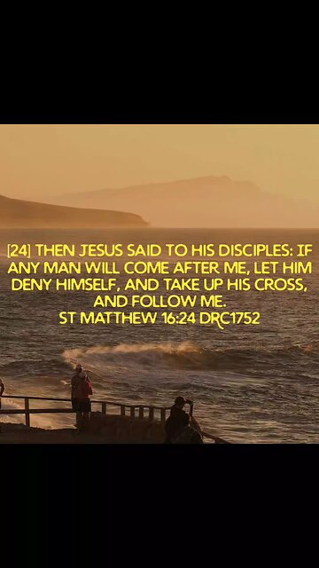 Jesus said to his disciples: If any man will come after me, let him deny himself, and take up his cr