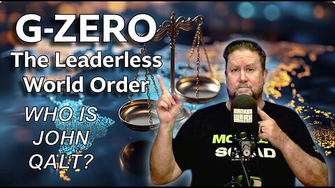 MONKEY WERX- SITREP - G- ZERO WORLD. THE LEADERLESS WORLD ORDER. WHO IS JOHN QALT?