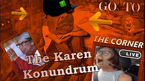 Go To The Corner LIVE! - The Karen Konundrum