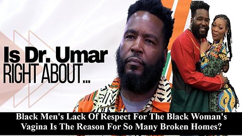 Umar Johnson Says Black Mens Lack Of Respect For 4 Black Womens Vagina Is Destroying The Community!