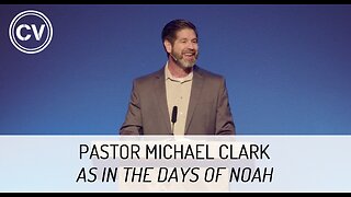 As in the Days of Noah - Genesis 6 - Pastor Michael Clark