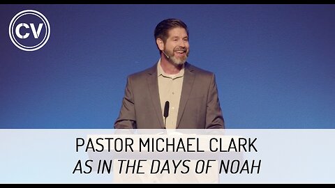 As in the Days of Noah - Genesis 6 - Pastor Michael Clark