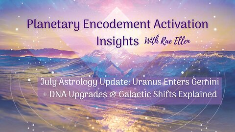 July Astrology Update: Uranus Enters Gemini + DNA Upgrades & Galactic Shifts Explained