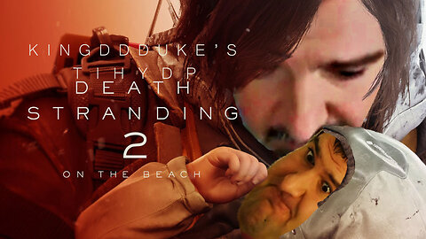 This is How You DON'T Play Death Stranding 2: On the Beach - KingDDDuke TiHYDP # 355
