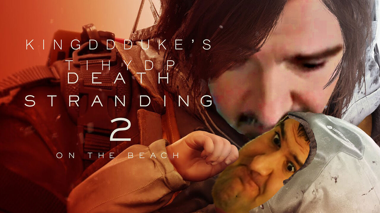 This is How You DON'T Play Death Stranding 2: On the Beach - KingDDDuke TiHYDP # 355