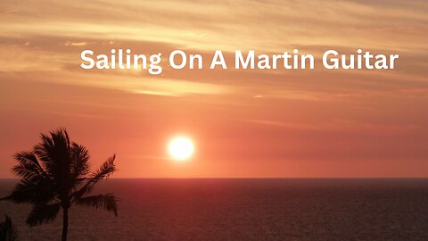 Sailing On A Martin Guitar