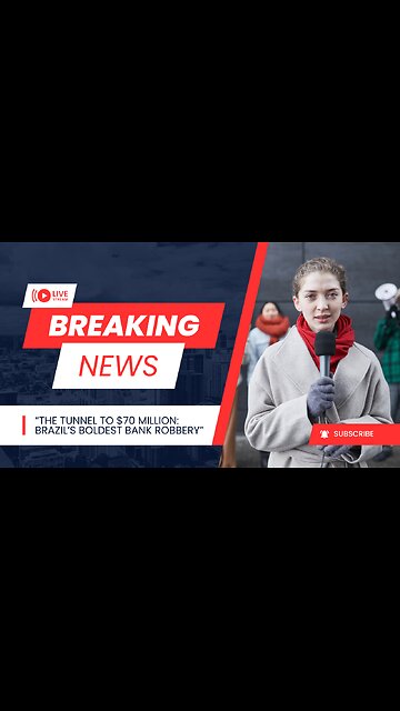 “The Tunnel to $70 Million Brazil’s Boldest Bank Robbery”