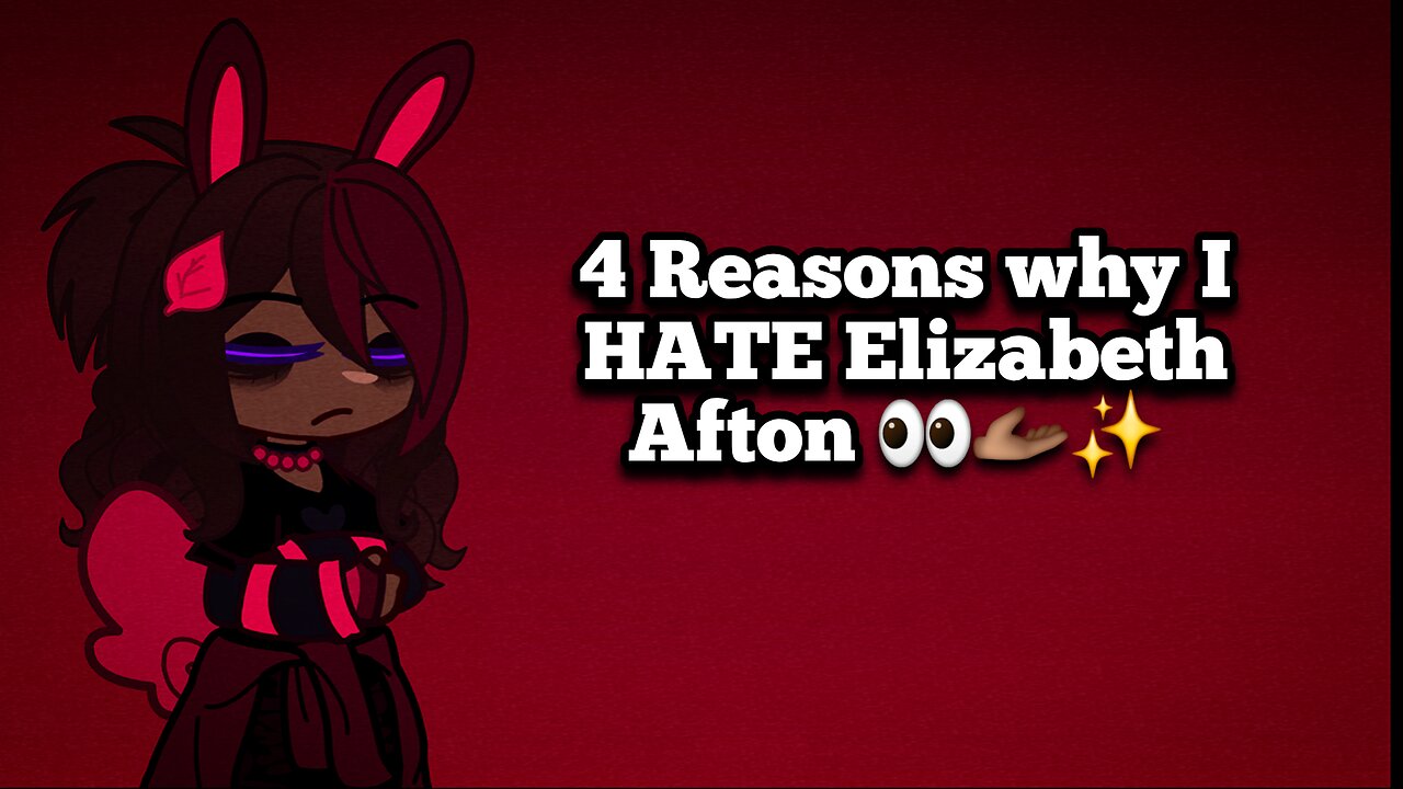 4 Reasons why I HATE Elizabeth Afton 👀🫴🏾✨️