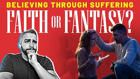 Believing Through Suffering: Faith or Fantasy?