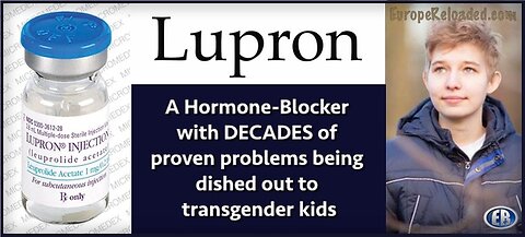 Lupron given to pedos is given to children to make transgender assignment permanent